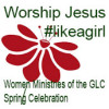 Women Ministries of the GLC Spring Celebration #likeagirl